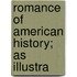 Romance Of American History; As Illustra