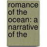 Romance Of The Ocean: A Narrative Of The by Fanny Foley