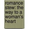 Romance Stew: The Way To A Woman's Heart door Ruff Becky