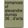 Romances Of Alexandre Dumas  36 ; D'Arta door pere Alexandre Dumas