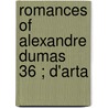 Romances Of Alexandre Dumas  36 ; D'Arta by pere Alexandre Dumas