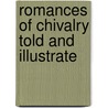 Romances Of Chivalry Told And Illustrate door John Ashton