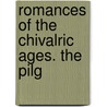 Romances Of The Chivalric Ages. The Pilg door H. Cope
