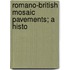 Romano-British Mosaic Pavements; A Histo