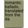 Romantic Ballads, Translated From The Da by George Henry Borrow