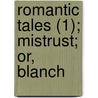 Romantic Tales (1); Mistrust; Or, Blanch door Matthew Gregory Lewis