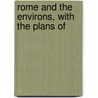 Rome And The Environs, With The Plans Of door Treves