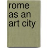 Rome As An Art City by Albert Zacher