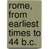 Rome, From Earliest Times To 44 B.C.