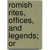 Romish Rites, Offices, And Legends; Or door Foye