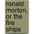 Ronald Morton, Or The Fire Ships