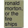 Ronald Morton, Or The Fire Ships by William Henry Giles Kingston