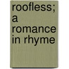Roofless; A Romance In Rhyme by Isaac L. Vansant