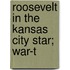 Roosevelt In The Kansas City Star; War-T