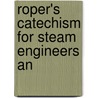 Roper's Catechism For Steam Engineers An by Stephen Roper