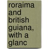 Roraima And British Guiana, With A Glanc by Boddam-Whetham