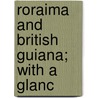 Roraima And British Guiana; With A Glanc by John Whetham Boddam-Whetham