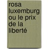 Rosa Luxemburg ou le prix de la liberté door Jörn Schütrumpf
