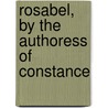 Rosabel, By The Authoress Of Constance by Katherine Thomson