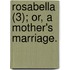 Rosabella (3); Or, A Mother's Marriage.