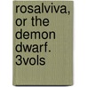 Rosalviva, Or The Demon Dwarf. 3vols by Grenville Fletcher