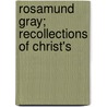 Rosamund Gray; Recollections Of Christ's by Charles Lamb