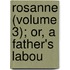 Rosanne (Volume 3); Or, A Father's Labou