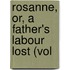 Rosanne, Or, A Father's Labour Lost (Vol