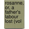 Rosanne, Or, A Father's Labour Lost (Vol door Laetitia Matilda Hawkins