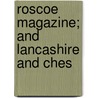 Roscoe Magazine; And Lancashire And Ches by Unknown Author