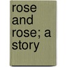 Rose And Rose; A Story door Edward Verrall Lucas