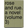 Rose And Rue. A Novel (Volume 3) by Compton Reade