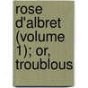 Rose D'Albret (Volume 1); Or, Troublous door Lloyd James