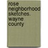 Rose Neighborhood Sketches. Wayne County