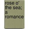 Rose O' The Sea; A Romance by Marguerite Florence Jervis Evans