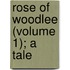 Rose Of Woodlee (Volume 1); A Tale
