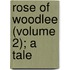 Rose Of Woodlee (Volume 2); A Tale