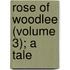 Rose Of Woodlee (Volume 3); A Tale