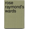 Rose Raymond's Wards door Margaret Thomson Janvier