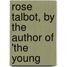 Rose Talbot, By The Author Of 'The Young door Eliza Paget