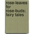 Rose-Leaves For Rose-Buds; Fairy Tales