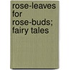 Rose-Leaves For Rose-Buds; Fairy Tales by Louise Blennerhassett Poirez