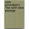 Roslo Amundsen's "The North West Passage door Roald Amundsen