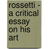 Rossetti - A Critical Essay On His Art door Ford Madox Hueffer