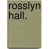 Rosslyn Hall. door Ellice Bingham.