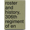 Roster And History, 306th Regiment Of En door United States. Regiment