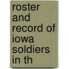Roster And Record Of Iowa Soldiers In Th by Iowa. Adjutant General'S. Office. Cn