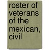 Roster Of Veterans Of The Mexican, Civil by Nebraska. Secr State
