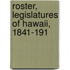 Roster, Legislatures Of Hawaii, 1841-191 by Robert Colfax Lydecker
