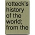 Rotteck's History Of The World; From The